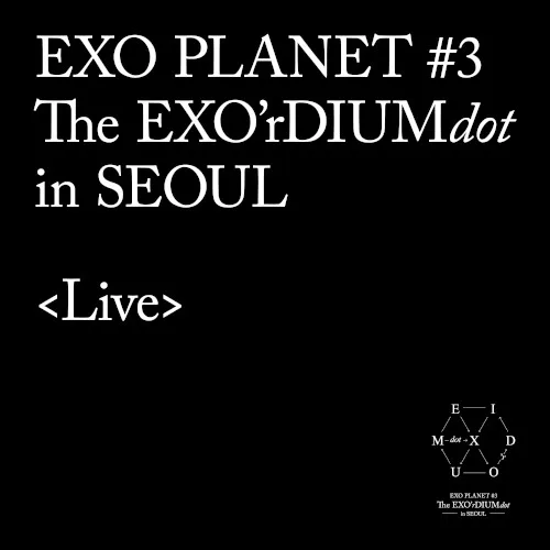 EXO PLANET #3 -The EXO'rDIUM(dot)- in SEOUL <Live> (2017)