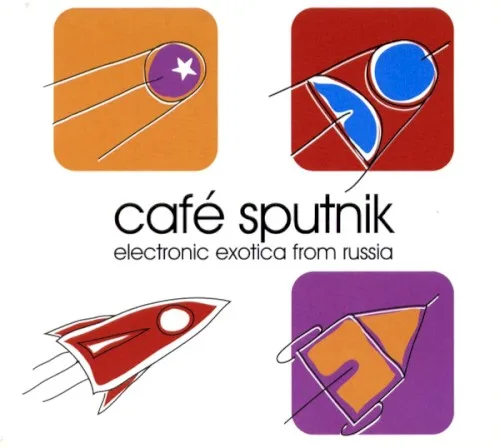 Café Sputnik: Electronic Exotica From Russia (2005)