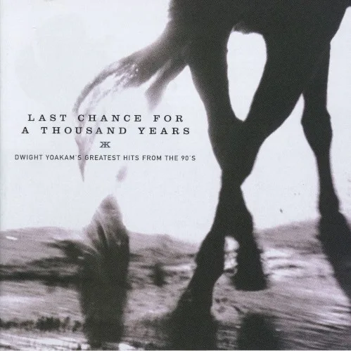 Last Chance for a Thousand Years: Dwight Yoakam’s Greatest Hits From the 90’s (1999)