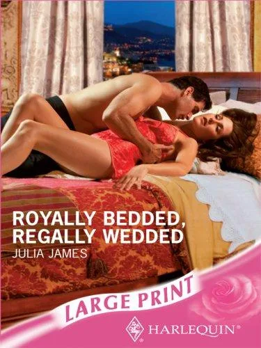 Royally Bedded, Regally Wedded (Romance Large) (2007)