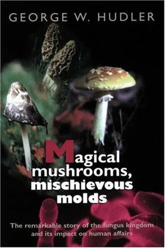 Magical mushrooms, mischievous molds (1998)