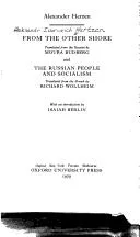 From the other shore, translated from the Russian by Moura Budberg and The Russian people and socialism, translated from the French by Richard Wollheim (1979)