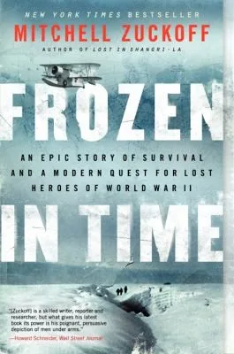 Frozen In Time An Epic Story Of Survival And A Modern Quest For The Lost Heroes Of World War Ii (2013)