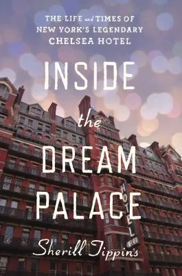 Inside The Dream Palace The Life And Times Of New Yorks Legendary Chelsea Hotel (2013)